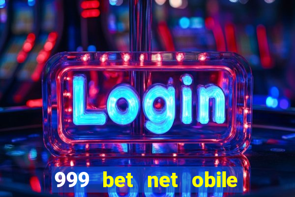 999 bet net obile conferir bilete